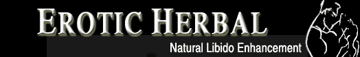Erotic Herbal Natural Libido Enhancement